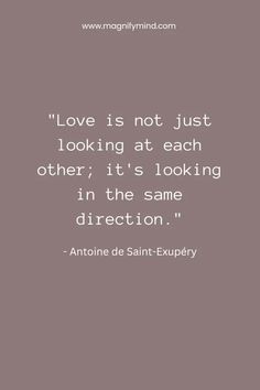 a quote on love is not just looking at each other it's looking in the same direction