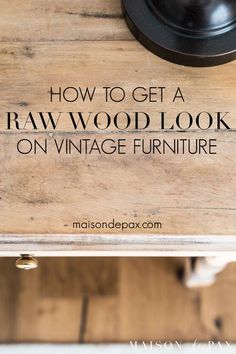 a wooden sign that says, how to get a raw wood look on vintage furniture