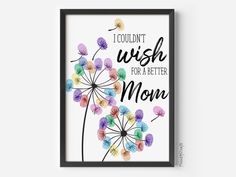 a poster with the words i couldn't wish for a better mom on it