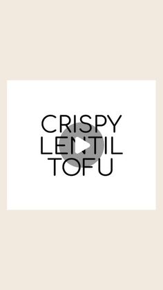 the words crispy lentil tofu are shown in black on a white background