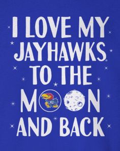 i love my jay hawks to the moon and back