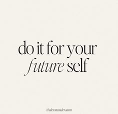 the words do it for your future self are shown in black on a white background