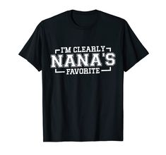 i'm clearly nanas favorite t - shirt for the football fan in your life