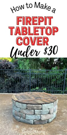 a fire pit cover with text overlay that reads how to make a firepit tabletop under $ 30