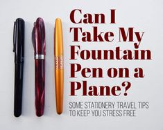 three pens sitting next to each other with the words can i take my fountain pen on a plane?