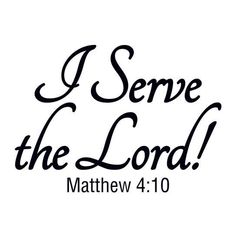 the words i serve the lord in black ink on a white background, with an image of