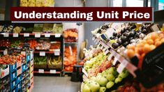 a store filled with lots of fruits and veggies next to the words, understanding unit price