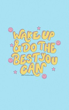 the words wake up and do the best you can are written in yellow on a blue background