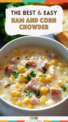 the best and easy ham and corn chowder recipe is in this bowl with bread on the side