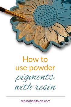 a blue and gold flower with the words how to use powder pigments with resin