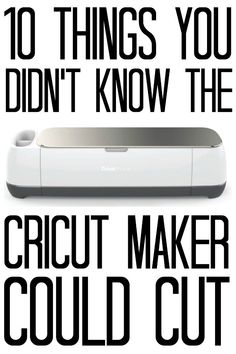 an advertisement with the words 10 things you didn't know the cricut maker could cut