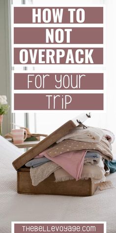 an open suitcase with clothes in it and the words how to not overpack for your trip