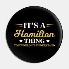 it's a hamillon thing you wouldn't understand button on white background