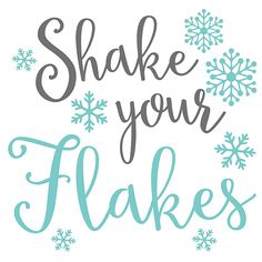 the phrase shake your flakes on a white background with snowflakes around it