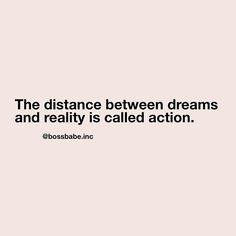 a quote that reads, the distance between dreams and reality is called action on it