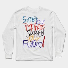 Support Our Teachers Support Our Future! #supportteachers -- Choose from our vast selection of Long Sleeve T-Shirts to match with your favorite design to make the perfect custom graphic Long Sleeve T-shirt. Pick your favorite: Classic or Premium. Customize your color! For men and women. Teacher Union, Teacher Support, Our Future, Graphic Long Sleeve, Long Sleeve T Shirts, Long Sleeve T Shirt, Long Sleeve Tshirt, Tshirt Designs, For Men