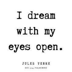 an old black and white quote with the words i dream with my eyes open on it