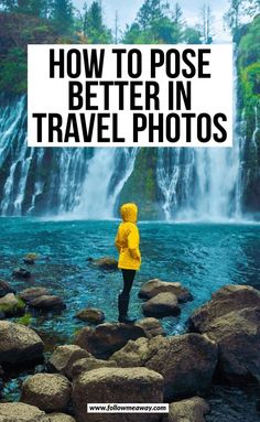 a person standing in front of a waterfall with the words how to pose better in travel photos