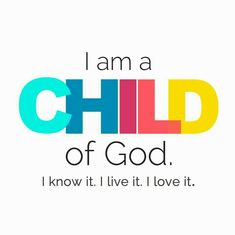 the words i am a child of god, know it live it love it on a white background