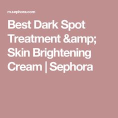 Best Dark Spot Treatment & Skin Brightening Cream | Sephora Best Color Corrector, Brightening Cream, Color Corrector, Best Color, Beauty Inside, Dark Spots, Sephora, Cream, Skin