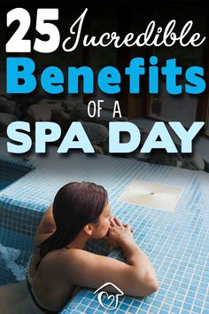 a woman sitting on the edge of a swimming pool with text overlay reading 25 incredible benefits of a spa day