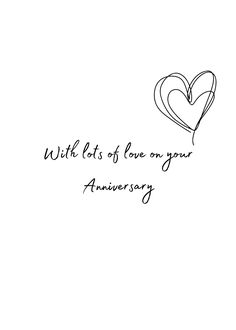 a black and white drawing of a heart with the words, with lots of love on your anniversary