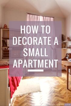 a small apartment with the words how to decorate a small apartment