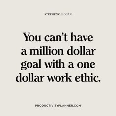 the quote you can't have a million dollar goal with a one dollar work ethic