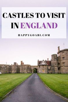 castle with the words castles to visit in england on it and an image of a road leading