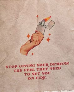 a piece of paper with a drawing of a hand holding a lighter and the words stop giving your demons the fuel they need to set you on fire