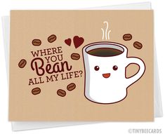 there is a card with a cup of coffee and some hearts on the paper that says, where you bean all my life?