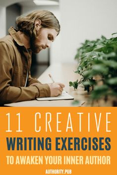 a man sitting at a desk writing in front of a plant with the title 11 creative writing exercises to awake your inner author