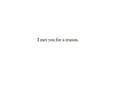 the words i met you for a reason are written in black on a white background