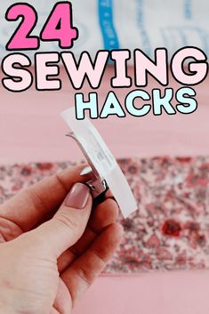 someone holding a sewing hack in their hand with the words, 24 sewing hacks