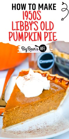 a slice of pumpkin pie with whipped cream on top and the title overlay reads how to make 1950's libbys old pumpkin pie