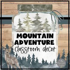 a mason jar with the words mountain adventure classroom decor on it and a deer standing next to it