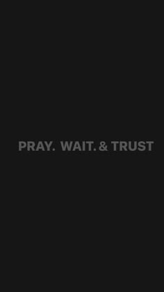 the words pray, wait and trust are in black against a dark background with white lettering