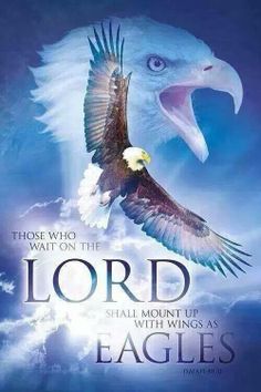 an eagle with its mouth open and the words, those who wait on the lord shall mount us with wings as eagles