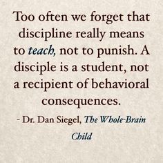 a quote that reads, to often we forget that discipline really means to teach not to push