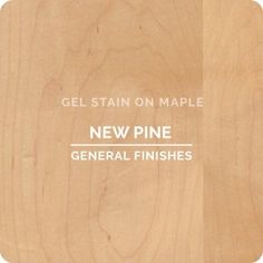 a wooden cutting board with the words gel stain on maple new pine general finishes