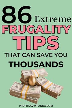 money stacked on top of each other with the words, 8 extreme frugality tips that can save you thousands