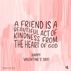 a friend is a beautiful act of kindness from the heart of god happy valentine's day