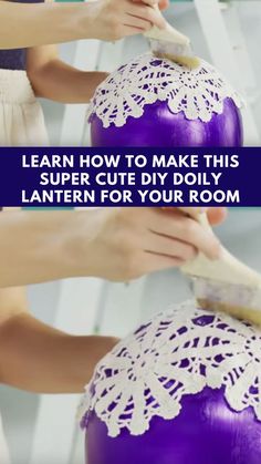 someone is painting the top of a large purple vase with white lace on it and text that reads learn how to make this super cute diy lantern for your room