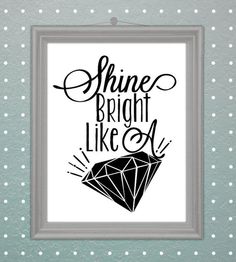 a black and white print with the words shine bright like a diamond on it's side