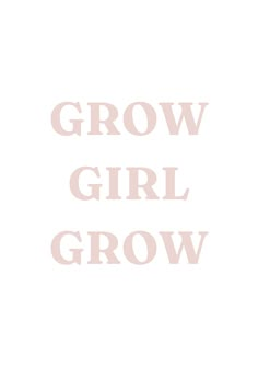 the words grow girl grow are in pink letters