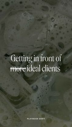 a quote that reads getting in front of more ideal client