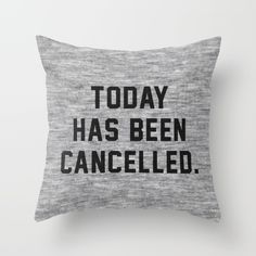 a pillow with the words today has been caneled on it in black and white