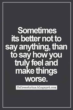 a quote that says sometimes it's better not to say anything than to say how you