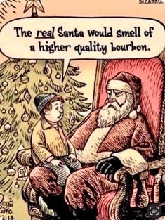 a comic strip about santa sitting in a chair next to a christmas tree with the caption'the real santa would smell of a high - quality booze