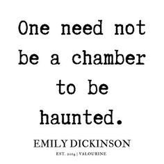 a quote that says, one need not be a chamberer to be haunted by emily dickinson